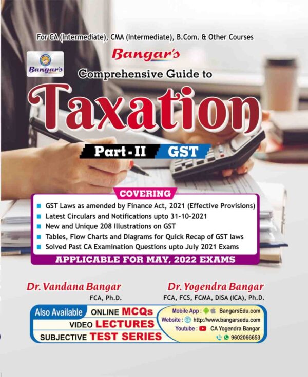 Aadhya CA Inter Comprehensive Guide to Taxation Part – II (Goods and Services tax ) New & Old Syllabus By Yogendra Bangar ,Vandana Bangar For May 2022 Exam Latest Edition