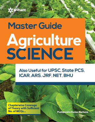 Arihant Agriculture Science By Pushpendra K. Karhana For UPSC, State PCS, ICAR, ARS, JRF And NET Exam Latest Edition