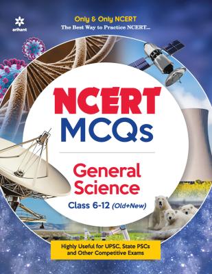 Arihant NCERT MCQs General Science Class 6-12 (Old+New) For UPSC And State PCS Exam Latest Edition