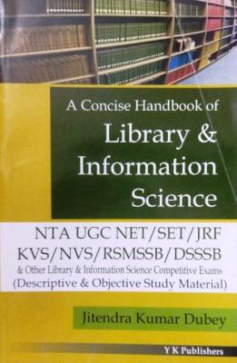 YK A Concise Handbook of Library And Information Science By Jitendra Kumar Dubey For NTA UGC NET/SET/JRF/KVS/NVS/RSMSSB/DSSB And Other All Competitive Exam Latest Edition