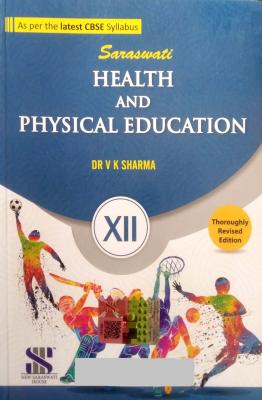 Saraswati Health And Physical Education Revised Edition By Dr. V K Sharma For Class 12th Exam Latest Edition